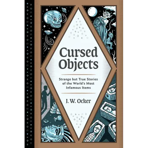 Cursed Objects: Strange But True Stories of the World's Most Infamous Items - Hardcover