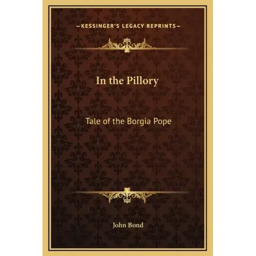 In the Pillory: Tale of the Borgia Pope - Hardcover