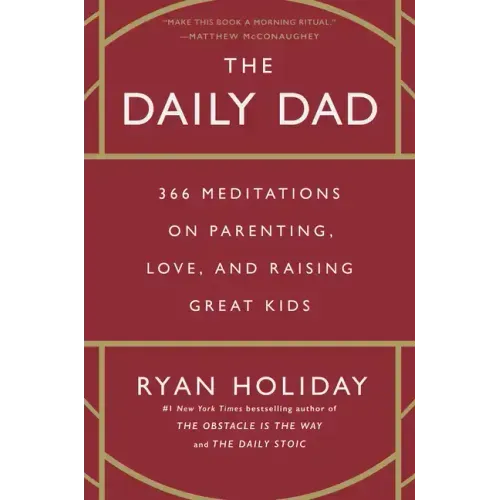 The Daily Dad: 366 Meditations on Parenting, Love, and Raising Great Kids - Hardcover