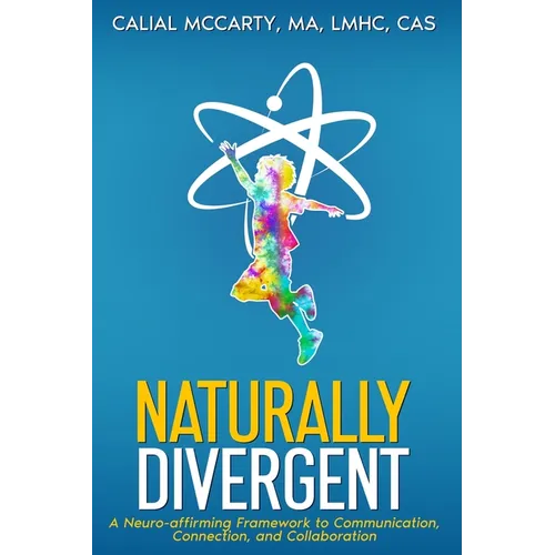 Naturally Divergent: A Neuro-affirming Framework to Communication, Connection, and Collaboration - Paperback