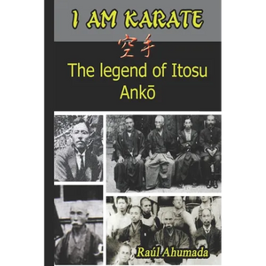 I Am Karate: The legend of Itosu Ankō - Paperback