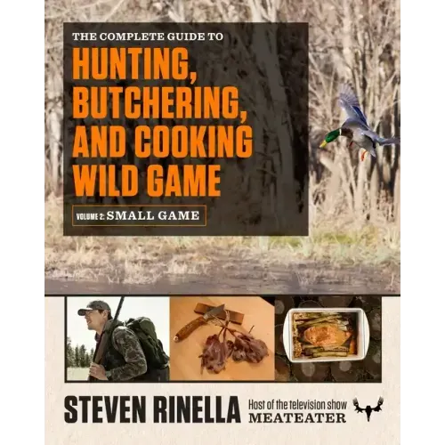 The Complete Guide to Hunting, Butchering, and Cooking Wild Game, Volume 2: Small Game and Fowl - Paperback