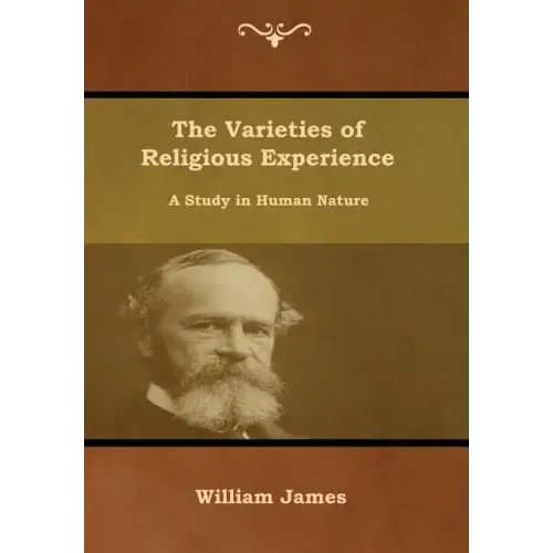 The Varieties of Religious Experience: A Study in Human Nature - Hardcover