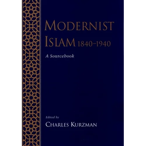 Modernist Islam, 1840-1940: A Sourcebook - Paperback