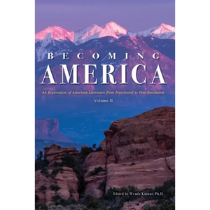 Becoming America: An Exploration of American Literature from Precolonial to Post-Revolution: Volume II - Paperback