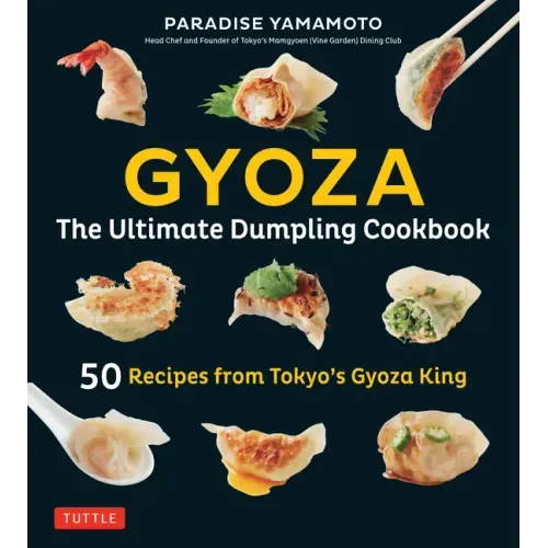Gyoza: The Ultimate Dumpling Cookbook: 50 Recipes from Tokyo's Gyoza King - Pot Stickers, Dumplings, Spring Rolls and More! - Hardcover