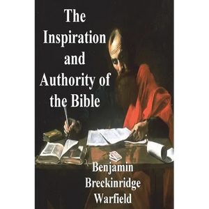 The Inspiration and Authority of the Bible - Paperback
