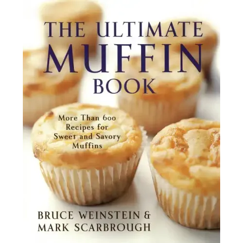 The Ultimate Muffin Book: More Than 600 Recipes for Sweet and Savory Muffins - Paperback