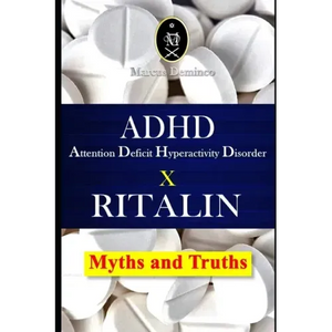 ADHD - Attention Deficit Hyperactivity Disorder X RITALIN - Myths and Truths - Paperback