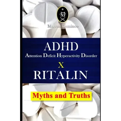 ADHD - Attention Deficit Hyperactivity Disorder X RITALIN - Myths and Truths - Paperback