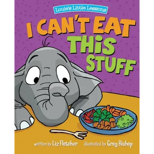 I Can't Eat This Stuff: How to Get Your Toddler to Eat Their Vegetables - Paperback