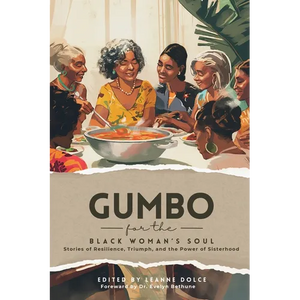 Gumbo for the Black Woman's Soul: Stories of Resilience, Triumph, and the Power of Sisterhood - Paperback