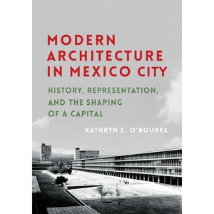 Modern Architecture in Mexico City: History, Representation, and the Shaping of a Capital - Paperback