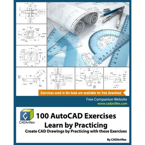 100 AutoCAD Exercises - Learn by Practicing: Create CAD Drawings by Practicing with these Exercises - Paperback