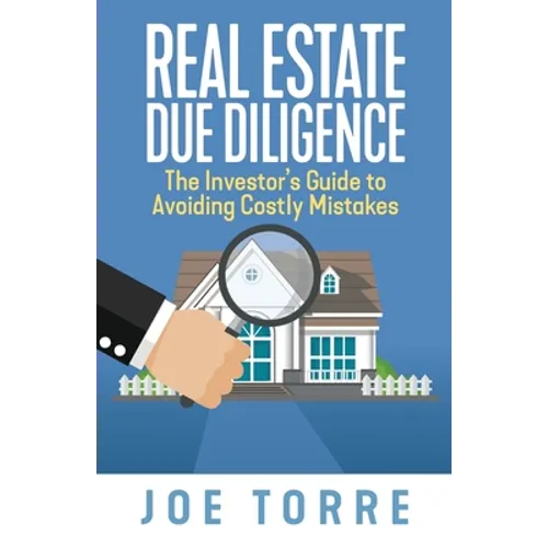 Real Estate Due Diligence: The Investor's Guide to Avoiding Costly Mistakes - Paperback