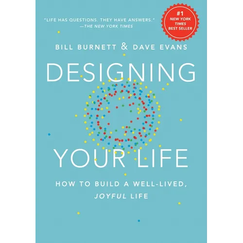 Designing Your Life: How to Build a Well-Lived, Joyful Life - Hardcover