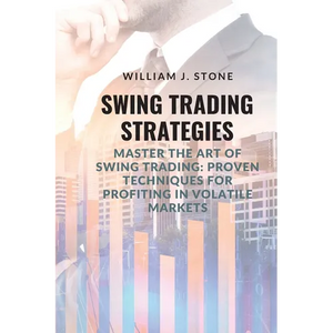 Swing Trading Strategies: Master the Art of Swing Trading: Proven Techniques for Profiting in Volatile Markets - Paperback