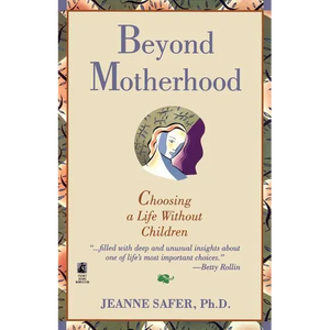 Beyond Motherhood: Choosing a Life Without Children - Paperback