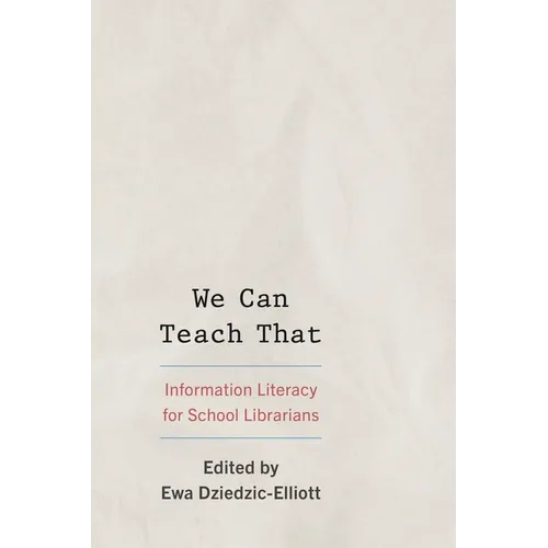 We Can Teach That: Information Literacy for School Librarians - Hardcover
