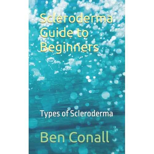 Scleroderma Guide to Beginners: Types of Scleroderma - Paperback