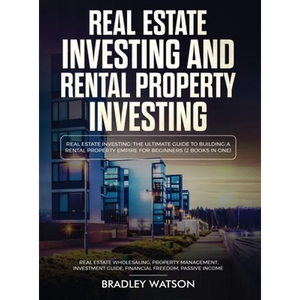 Real Estate Investing The Ultimate Guide to Building a Rental Property Empire for Beginners (2 Books in One) Real Estate Wholesaling, Property Managem - Hardcover