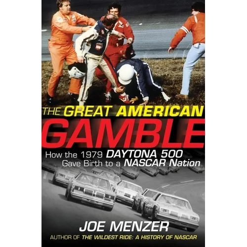 The Great American Gamble: How the 1979 Daytona 500 Gave Birth to a NASCAR Nation - Hardcover