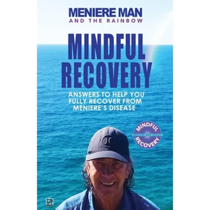 Meniere Man And The Rainbow: Meniere Man Mindful Recovery. Answers to help you fully recover from Meniere's Disease - Paperback