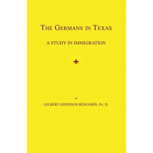 The Germans in Texas: A Study in Immigration - Paperback