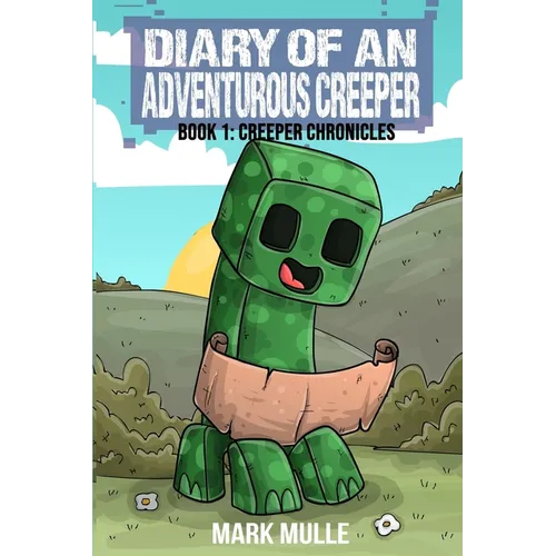 Diary of An Adventurous Creeper Book 1: Creeper Chronicles - Paperback