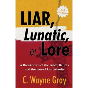 Liar, Lunatic, or Lore: A Breakdown of the Bible, Beliefs, and the Fate of Christianity - Paperback