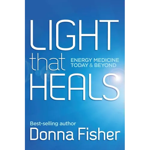 LIGHT that HEALS Energy Medicine Today & Beyond - Paperback