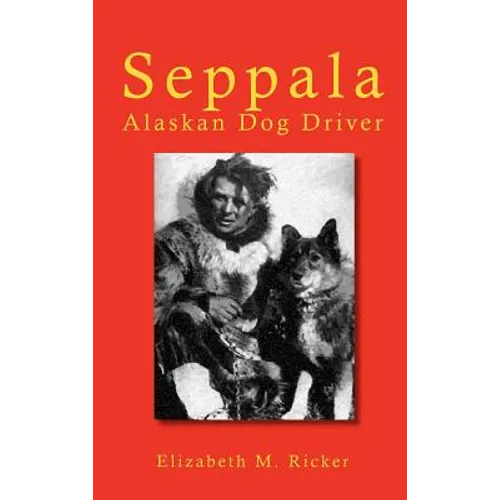 Seppala: Alaskan Dog Driver