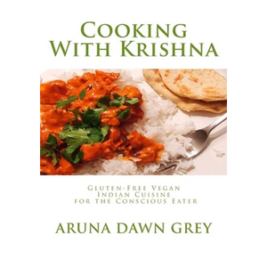 Cooking With Krishna: Gluten-Free Vegan Indian Cuisine for the Conscious Eater - Paperback