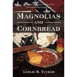 Magnolias and Cornbread: An Outline of Southern History for Unreconstructed Southerners - Paperback