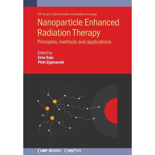 Nanoparticle Enhanced Radiation Therapy: Principles, methods and applications - Paperback