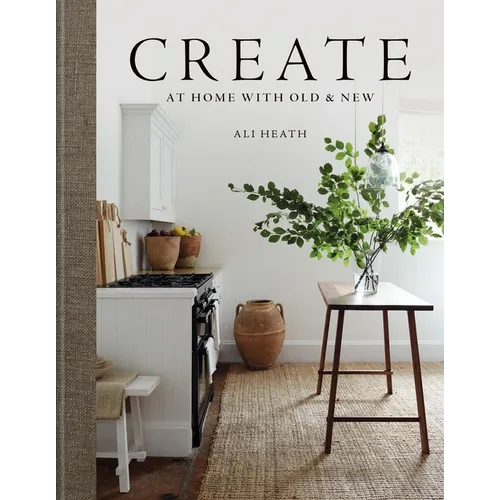 Create: At Home with Old & New - Hardcover