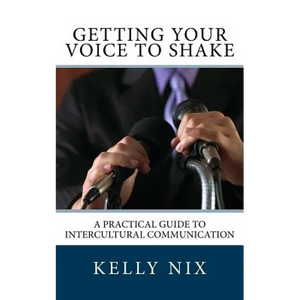 Getting Your Voice to Shake: A Practical Guide to Intercultural Communication - Paperback