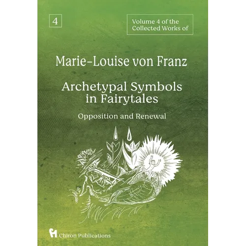 Volume 4 of the Collected Works of Marie-Louise von Franz: Archetypal Symbols in Fairytales - Opposition and Renewal - Hardcover
