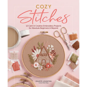 Cozy Stitches: 12 Calm & Creative Embroidery Projects for Absolute Beginners & Beyond - Hardcover