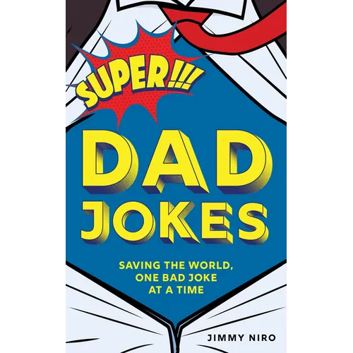 Super Dad Jokes: Saving the World, One Bad Joke at a Time - Paperback
