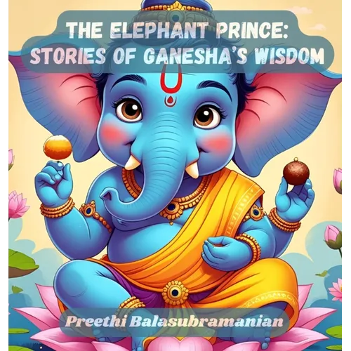 The Elephant Prince: Stories of Ganesha's Wisdom - Hardcover