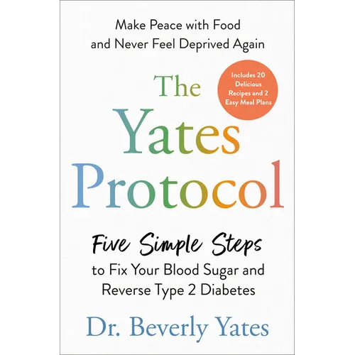 The Yates Protocol: Five Simple Steps to Fix Your Blood Sugar and Reverse Type 2 Diabetes - Hardcover