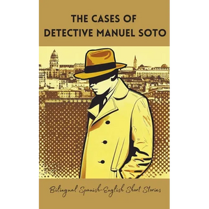 The Cases of Detective Manuel Soto: Bilingual Spanish-English Short Stories - Paperback