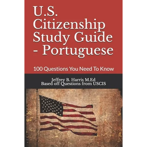 U.S. Citizenship Study Guide - Portuguese: 100 Questions You Need To Know - Paperback