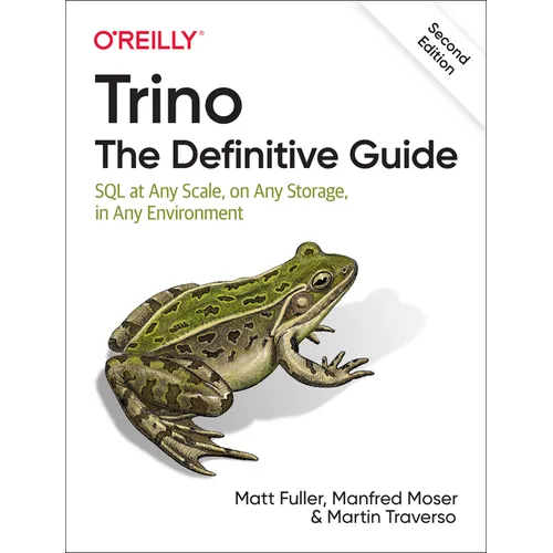 Trino: The Definitive Guide: SQL at Any Scale, on Any Storage, in Any Environment - Paperback