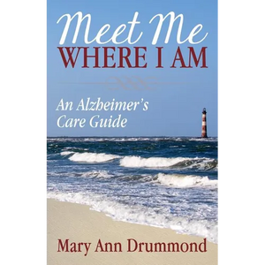 Meet Me Where I Am: An Alzheimer's Care Guide - Paperback
