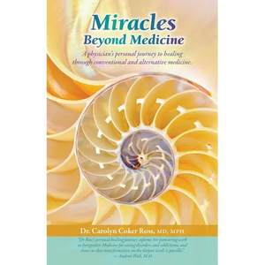 Miracles Beyond Medicine: A Physician's Personal Journey to Healing Through Conventional and Alternative Medicine - Paperback