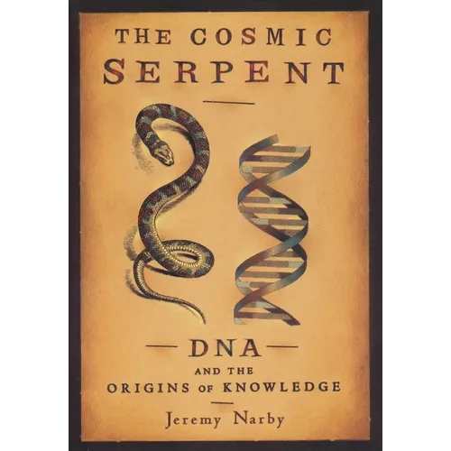 The Cosmic Serpent: DNA and the Origins of Knowledge - Paperback