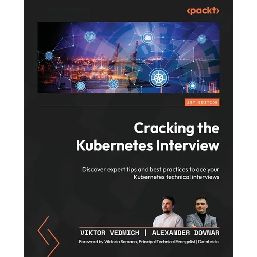 Cracking the Kubernetes Interview: Discover expert tips and best practices to ace your Kubernetes technical interviews - Paperback