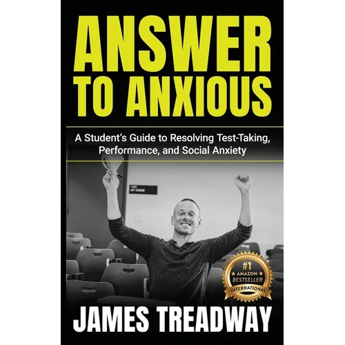 Answer to Anxious: A Student's Guide to Resolving Test-Taking, Performance, and Social Anxiety - Paperback